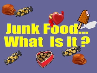 Junk Food…  What  is it ? 