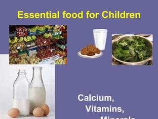 Essential food for Children Calcium,  Vitamins, Minerals 