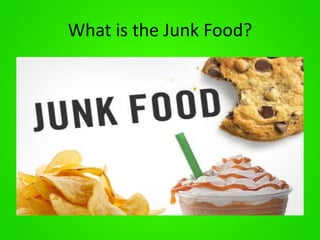 What is the Junk Food? 
 