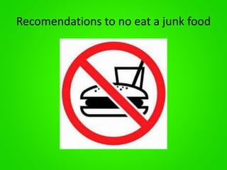 Recomendations to no eat a junk food 
 