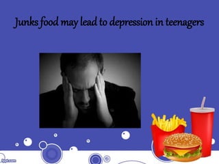 Junks food may lead to depression in teenagers
 
