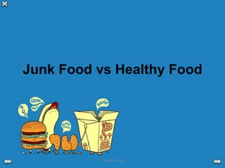 Junk Food vs Healthy Food 
Hadeel Alhejji 
 