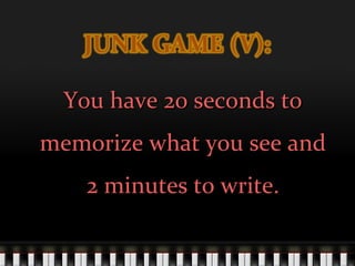 You have 20 seconds toYou have 20 seconds to
memorize what you see andmemorize what you see and
2 minutes to write.2 minutes to write.
 