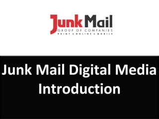 Junk Mail Digital Media
     Introduction
 