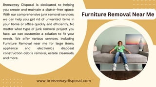 Breezeway Disposal is dedicated to helping
you create and maintain a clutter-free space.
With our comprehensive junk remov...