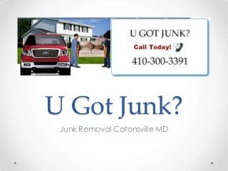 U Got Junk?
 Junk Removal Catonsville MD
 