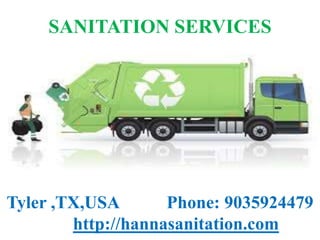 SANITATION SERVICES
Tyler ,TX,USA Phone: 9035924479
http://hannasanitation.com
 