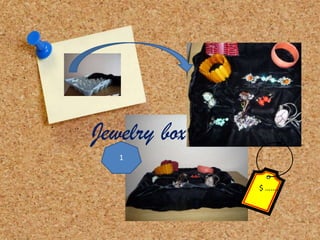 Jewelry box
$ ……..
1
 