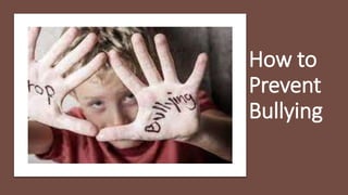 How to
Prevent
Bullying
 