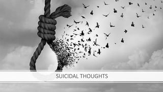 SUICIDAL THOUGHTS
 