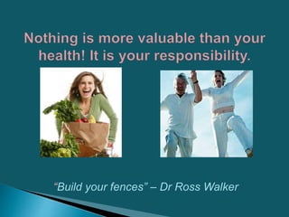 “Build your fences” – Dr Ross Walker
 