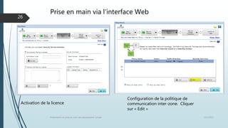 Prise en main via l’interface Web
12/1/2015Présentation et prise en main des équipements Juniper
26
Configuration de la politique de
communication inter-zone. Cliquer
sur « Edit »
Activation de la licence
 
