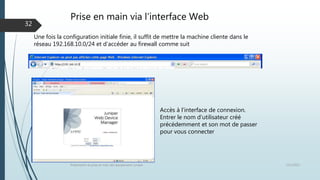 Prise en main via l’interface Web
12/1/2015Présentation et prise en main des équipements Juniper
32
Accès à l’interface de connexion.
Entrer le nom d’utilisateur créé
précédemment et son mot de passer
pour vous connecter
Une fois la configuration initiale finie, il suffit de mettre la machine cliente dans le
réseau 192.168.10.0/24 et d’accéder au firewall comme suit
 
