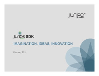 SDK
IMAGINATION, IDEAS,
IMAGINATION IDEAS INNOVATION

February 2011
 