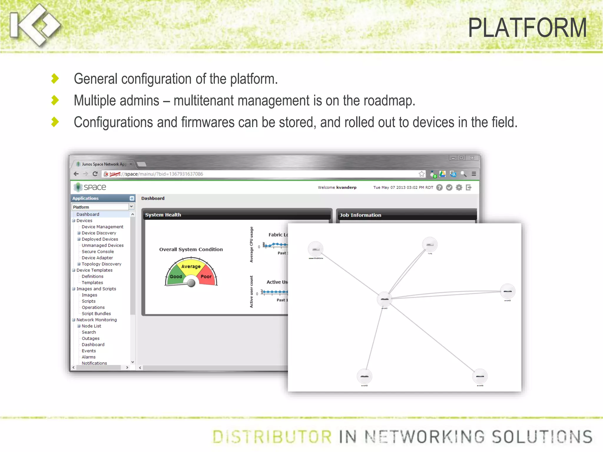 General configuration of the platform.
Multiple admins – multitenant management is on the roadmap.
Configurations and firmwares can be stored, and rolled out to devices in the field.
PLATFORM
 