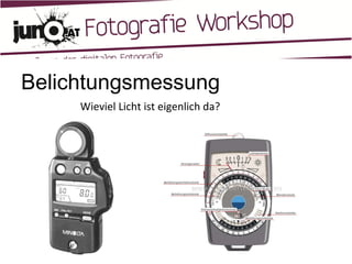 Belichtungsmessung Wieviel Licht ist eigenlich da? 