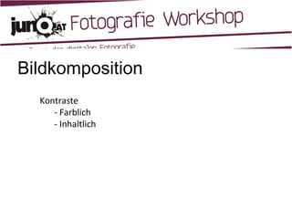Bildkomposition Kontraste - Farblich - Inhaltlich 