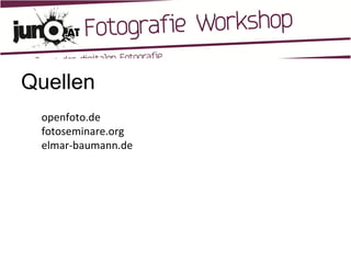 Quellen openfoto.de fotoseminare.org elmar-baumann.de 