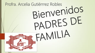Profra. Arcelia Gutiérrrez Robles
 