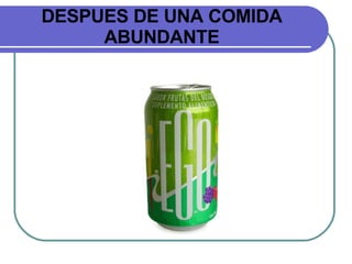 DESPUES DE UNA COMIDA ABUNDANTE 