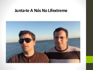 Junta-te A Nós No Lifextreme
 