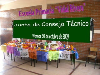 Escuela Primaria &quot;Vidal Rivero&quot; Junta de Consejo Técnico Viernes 30 de octubre de 2009 