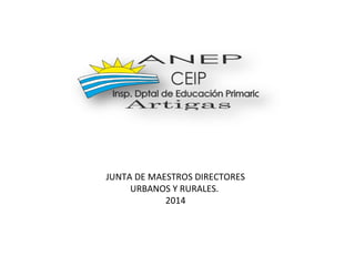 JUNTA DE MAESTROS DIRECTORES
URBANOS Y RURALES.
2014

 