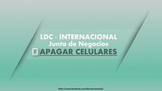 LDC - INTERNACIONAL
Junta de Negocios
 