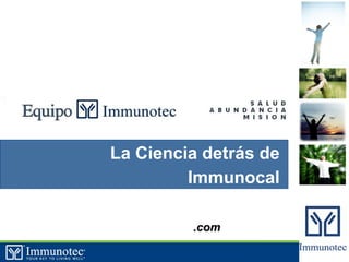 La Ciencia detrás de
         Immunocal

         .com          1
 