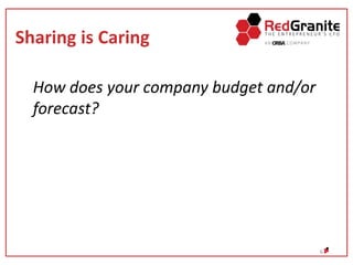 Sharing is Caring
How does your company budget and/or
forecast?
6
 