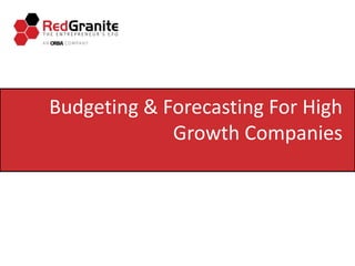 Budgeting & Forecasting For High
Growth Companies
 
