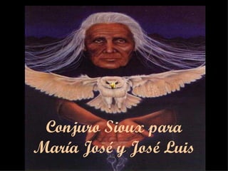 Conjuro Sioux para María José y José Luis 