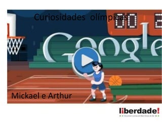 Curiosidades olímpicas
Mickael e Arthur
 