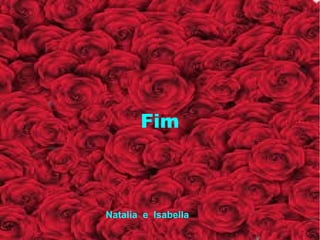 Fim
Natalia e Isabella
 