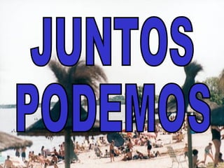JUNTOS  PODEMOS  