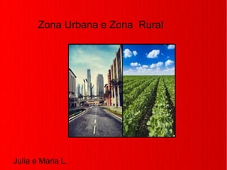 Zona Urbana e Zona Rural
Julia e Maria L.
 