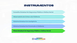 INSTRUMENTos
Plano Estadual de Segurança Pública e Defesa Social
 