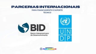 parcerias internacionais
PARA FINANCIAMENTO E SUPORTE
TÉCNICO
 