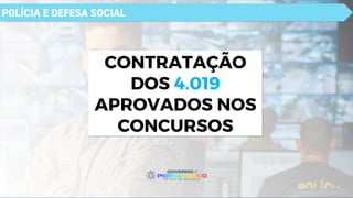 POLÍCIA E DEFESA SOCIAL
CONTRATAÇÃO
DOS 4.019
APROVADOS NOS
CONCURSOS
 