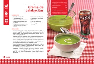18 19
En una cacerola grande, calienta el aceite a fuego medio. Añade la
cebolla, el ajo y ¼ de taza del caldo. Fríelos hasta que estén blandos
pero no dorados. Añade las papas y remueve hasta cubrirlas. Vierte el
caldo restante y deja hervir.
Agrega las calabacitas y remueve, con la cacerola parcialmente tapada,
hasta que todas las verduras estén muy blandas, unos 10 minutos.
Retira la cacerola del fuego, añade el perejil y mezcla. Cuela la sopa en
un tazón grande; haz un puré con las verduras en la licuadora o en un
procesador de alimentos hasta que no queden grumos.
Añade el puré al caldo, mezcla y deja enfriar. Agrega la leche, la sal y la
pimienta, mezcla y refrigera la sopa. Después de servir la crema, pon
una cucharada de yogur en cada tazón.
Sugerencias. Crema de zanahoria fría: Usa 4 zanahorias grandes,
peladas y en cubos, en lugar de calabacitas. Para una sopa con más
sabor, usa 1 taza de leche evaporada sin grasa en lugar de la leche
descremada.
w 1 cdta. de aceite de oliva
w 1 cebolla grande, picada
w 2 dientes de ajo, finamente picados
w 2 latas (400 g cada una) de caldo
de verduras
w 250 g de papas, peladas y en cubos
w 250 g de calabacitas, en rodajas
delgadas
Crema de
calabacitas
INGREDIENTES
PREPARACIÓN
Información nutrimental por porción
CALORÍAS* •	 100
carbohidratos* • 	 16 g
PROTEÍNAS* • 	 4 g
GRASAS* • 	 3 g
*Los valores son aproximados.
Si tomas un vaso de 240 ml de Coca-Cola,
aumenta 100 Calorías a tu consumo.
w 1 ½ tazas de hojas de perejil
w 1 taza de leche descremada
w Sal al gusto
w de cdta. de pimienta
w 1 taza de yogur natural bajo
en grasa
preparación
20 min
porciones
8
cocción
25 min
 