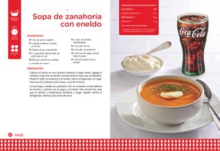 20 21
Calienta el aceite en una cacerola mediana a fuego medio. Agrega la
cebolla y el ajo; fríe moviendo constantemente hasta que se ablanden.
Añade el caldo, la zanahoria y el tomillo. Hierve a fuego bajo, sin tapar,
hasta que las verduras estén suaves, unos 40 minutos.
Licua la sopa, y añade sal y pimienta. Con un cucharón, sírvela caliente
en tazones, y adorna con el yogur y el eneldo. Para servirla fría, deja
que se entibie a temperatura ambiente y luego, tapada, métela al
refrigerador. Adorna justo antes de servir.
w 1 cda. de aceite vegetal
w 1 cebolla mediana, cortada
en trozos
w 1 diente de ajo, machacado
w 3 tazas (835 ml) de caldo de
pollo bajo en sal
w 600 g de zanahorias, peladas
y cortadas en trozos
w ½ cdta. de tomillo
deshidratado
w ¼ de cdta. de sal
w ¼ de cdta. de pimienta
w ¼ de taza de yogur natural
bajo en grasa
w 1 cda. de eneldo fresco,
picado
Sopa de zanahoria
con eneldo
INGREDIENTES
PREPARACIÓN
preparación
10 min
porciones
4
cocción
45 min
Información nutrimental por porción
CALORÍAS* •	 135
carbohidratos* • 	 13 g
PROTEÍNAS* • 	 6 g
GRASAS* • 	 5 g
*Los valores son aproximados.
Si tomas un vaso de 240 ml de Coca-Cola,
aumenta 100 Calorías a tu consumo.
 