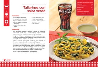 32 33
Lava las hojas de espinaca y de berros, y ponlas aún mojadas en
una cacerola grande. Tapa y cuécelas a fuego medio, moviendo
ocasionalmente, por unos 2 minutos o hasta que se reduzcan.
Agrega los chícharos y espera a que se calienten, sin tapar, unos
2 minutos (revisa que haya suficiente líquido en la cacerola para que se
cuezan). Pasa todo a un plato y deja aparte.
Cuece la pasta en una cacerola grande con agua hirviendo por
3 minutos o de acuerdo con las instrucciones del paquete.
Mientras tanto, licua el yogur con la fécula de maíz y viértelo en la
cacerola en la que cociste las verduras. Calienta a fuego medio, sin dejar
de mover, hasta que suelte el hervor. Agrega las verduras, el perejil y la
albahaca, y sazona con sal y pimienta al gusto mientras mueves. Espera
unos segundos hasta que todo esté caliente y retira del fuego.
Escurre la pasta y agrégala a la salsa. Revuelve y sirve.
w 3 tazas de hojas de espinaca
w 2 tazas de berros, sin los tallos
w 1 taza de chícharos congelados
w 250 g de tallarines (o cualquier
pasta larga)
w 1 taza de yogur natural bajo
en grasa
w 2 cdtas. de fécula de maíz
w 4 cdas. de perejil, picado
w 6 ramitas de albahaca fresca,
partidas en trozos
w Sal y pimienta
Tallarines con
salsa verde
preparación
10 min
porciones
4
cocción
8-10 min
INGREDIENTES
PREPARACIÓN
Información nutrimental por porción
CALORÍAS* • 	 252
CARBOHIDRATOS* •	 43 g
PROTEÍNAS* • 	 14 g
grasas* • 	 3 g
*Los valores son aproximados.
Si tomas un vaso de 240 ml de Coca-Cola,
aumenta 100 Calorías a tu consumo.
 