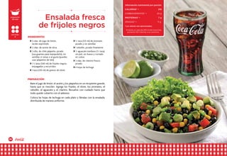 38 39
Bate el jugo de limón, el aceite y los jalapeños en un recipiente grande,
hasta que se mezclen. Agrega los frijoles, el elote, los jitomates, el
cebollín, el aguacate y el cilantro. Revuelve con cuidado hasta que
todo quede cubierto con el aderezo.
Coloca las hojas de lechuga en cada plato y llénalas con la ensalada,
distribuida de manera uniforme.
w 3 cdas. de jugo de limón,
recién exprimido
w 2 cdas. de aceite de oliva
w 1 cdta. de chile jalapeño, picado
(usa guantes para manipularlo), sin
semillas ni venas o al gusto (puedes
usar jalapeños de lata)
w 1 ½ latas (540 ml) de frijoles negros,
enjuagados y escurridos
w 1 taza (250 ml) de granos de elote
w ½ taza (125 ml) de jitomate,
picado y sin semillas
w 1 cebollín, picado finamente
w ½ aguacate mediano (½ taza),
sin piel, sin hueso y cortado
en cubos
w 3 cdas. de cilantro fresco,
picado
w 4 hojas de lechuga
Ensalada fresca
de frijoles negros
INGREDIENTES
PREPARACIÓN
preparación
20 min
porciones
4
Información nutrimental por porción
CALORÍAS* •	 218
carbohidratos* •	 24 g
proteínas* •	 7 g
grasas* •		11 g
*Los valores son aproximados.
Si tomas un vaso de 240 ml de Coca-Cola,
aumenta 100 Calorías a tu consumo.
 