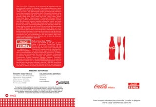 96 1
The Coca-Cola Company es la empresa de bebidas más im-
portante del mundo, y refresca a los consumidores con cerca
de 500 marcas de productos carbonatados y no carbonatados.
Junto a Coca-Cola, reconocida como la marca más valiosa a
nivel internacional, el portafolio de la Compañía incluye otras
12 marcas también de gran valor y reconocidas en todo el
mundo, entre ellas Diet Coke/Coca-Cola Light, Fanta, Sprite,
Coca-Cola Zero, Vitaminwater, Powerade, Minute Maid y
Georgia Coffee. Mundialmente, somos el proveedor número
uno de refrescos, jugos y bebidas a base de jugos, tés listos
para beber y cafés. A través del más amplio sistema de distri-
bución mundial, los consumidores en más de 200 países dis-
frutan de los productos de Coca-Cola en un rango que supera
los 1,600 millones de porciones diariamente. Con un serio
compromiso de construir comunidades sustentables, la Com-
pañía está enfocada en iniciativas de protección del ambiente,
conservación de los recursos y el mejoramiento del desarrollo
económico en las localidades en las que opera. Más infor-
mación sobre Coca-Cola en México, en el sitio de Internet:
www.coca-colamexico.com.mx
Sobre Coca-Cola FEMSA
Coca-Cola FEMSA, S.A.B. de C.V. pro-
duce y distribuye Coca-Cola, Sprite,
Fanta, Lift y otros productos de las
marcas de The Coca-Cola Company en
México y 8 países más de Latinoaméri-
ca, además de agua embotellada, cer-
veza y otras bebidas en algunos de estos territorios. En Méxi-
co, opera en los estados del centro de México, incluyendo
el Distrito Federal y los estados de México, Michoacán,
Guanajuato, Puebla, Veracruz, Oaxaca, Tabasco, Tlaxcala y
Chiapas, atendiendo a más de 620,000 clientes en el país. La
compañía cuenta con 31 plantas embotelladoras en los paí-
ses de Latinoamérica y atiende a más de 1,500,000 detallistas
en la región. The Coca-Cola Company tiene una participa-
ción del 31.6% en el capital accionario de Coca-Cola FEMSA.
Asesores editoriales
Colaboradores externos
Aarón Colín
Javier Flores
Anouk Kelly
Erika Rivadeneyra
Reader’s Digest México
Luz Areli García y Alina Torres (diseño)
Herson Barona, Genevieve Marlin
y Mario Sandoval (editorial)
Gabriela Coyotzi (Producción)
Roberto Lemus (ventas)
DE LOS EDITORES DE
El propósito de esta publicación consiste en proporcionar información útil y práctica
para comer de manera equilibrada. No pretende sustituir la opinión de los especialistas
ni usarse con el fin de modificar cualquier tipo de programa médico o terapéutico. Los
lectores deberán asegurarse de consultar a su médico antes de iniciar algún régimen
alimentario. Las opiniones expresadas son responsabilidad de sus autores.
 