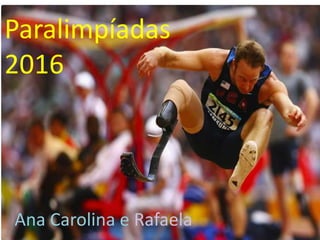 Paralimpíadas
2016
Ana Carolina e Rafaela
 