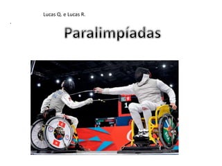 .
Lucas Q. e Lucas R.
 