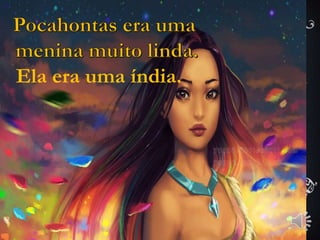 Ela era uma índia.
 
