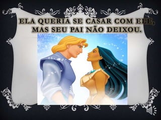 ELA QUERIA SE CASAR COM ELE,
MAS SEU PAI NÃO DEIXOU.
 