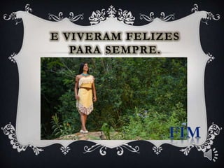 E VIVERAM FELIZES
PARA SEMPRE.
 