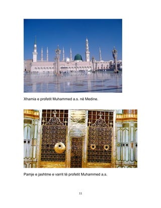 11
Xhamia e profetit Muhammed a.s. në Medine.
Pamje e jashtme e varrit të profetit Muhammed a.s.
 